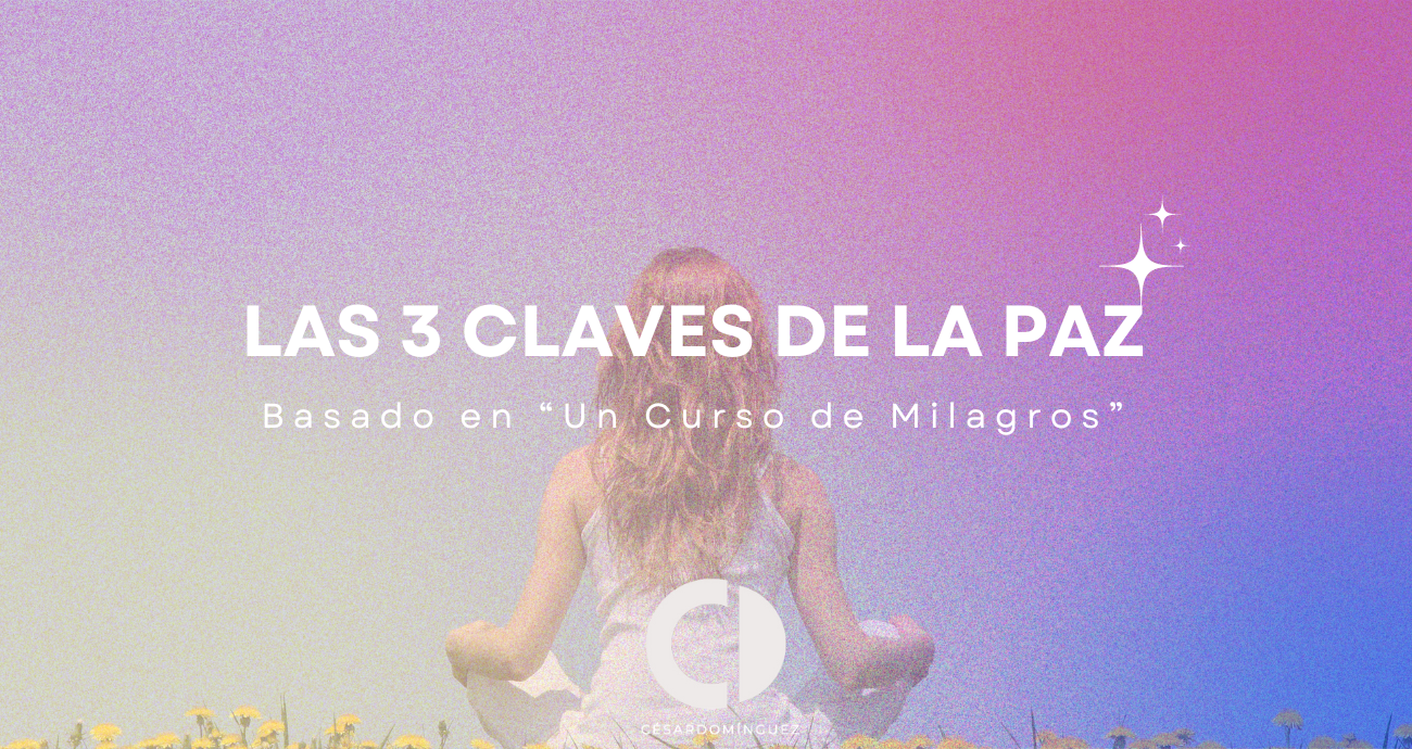 Las 3 Claves de la Paz Basado en “Un Curso de Milagros”