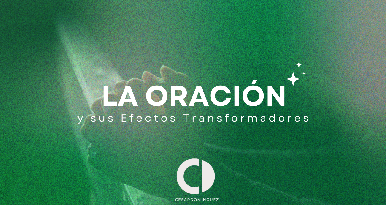 La Oración y sus Efectos Transformadores