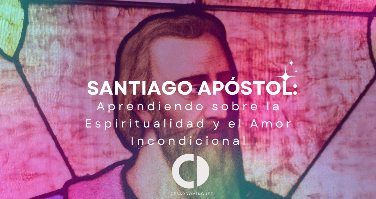 Santiago Apóstol: Aprendiendo sobre la Espiritualidad y el Amor Incondicional