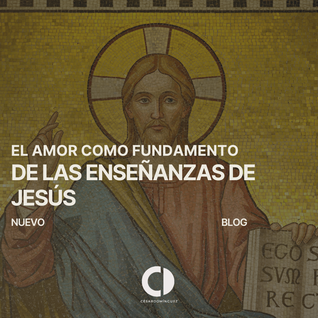 El Amor como Fundamento de las Enseñanzas de Jesús