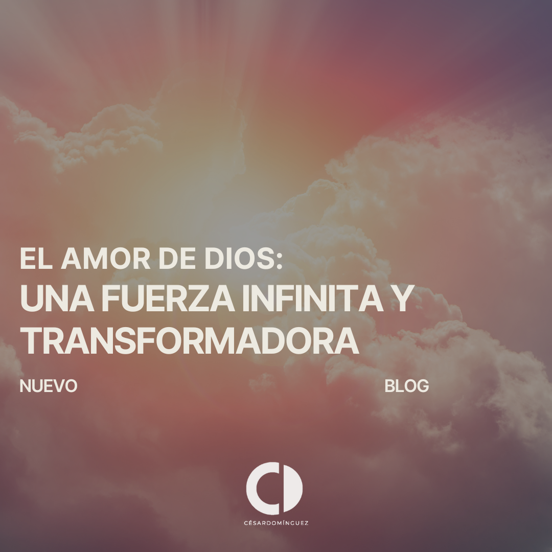 El Amor de Dios: Una Fuerza Infinita y Transformadora