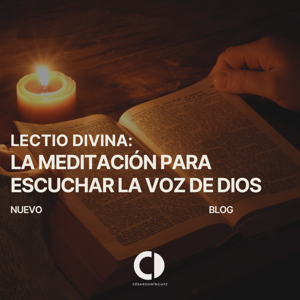Lectio Divina: La Meditación para Escuchar la Voz de Dios – César Domínguez