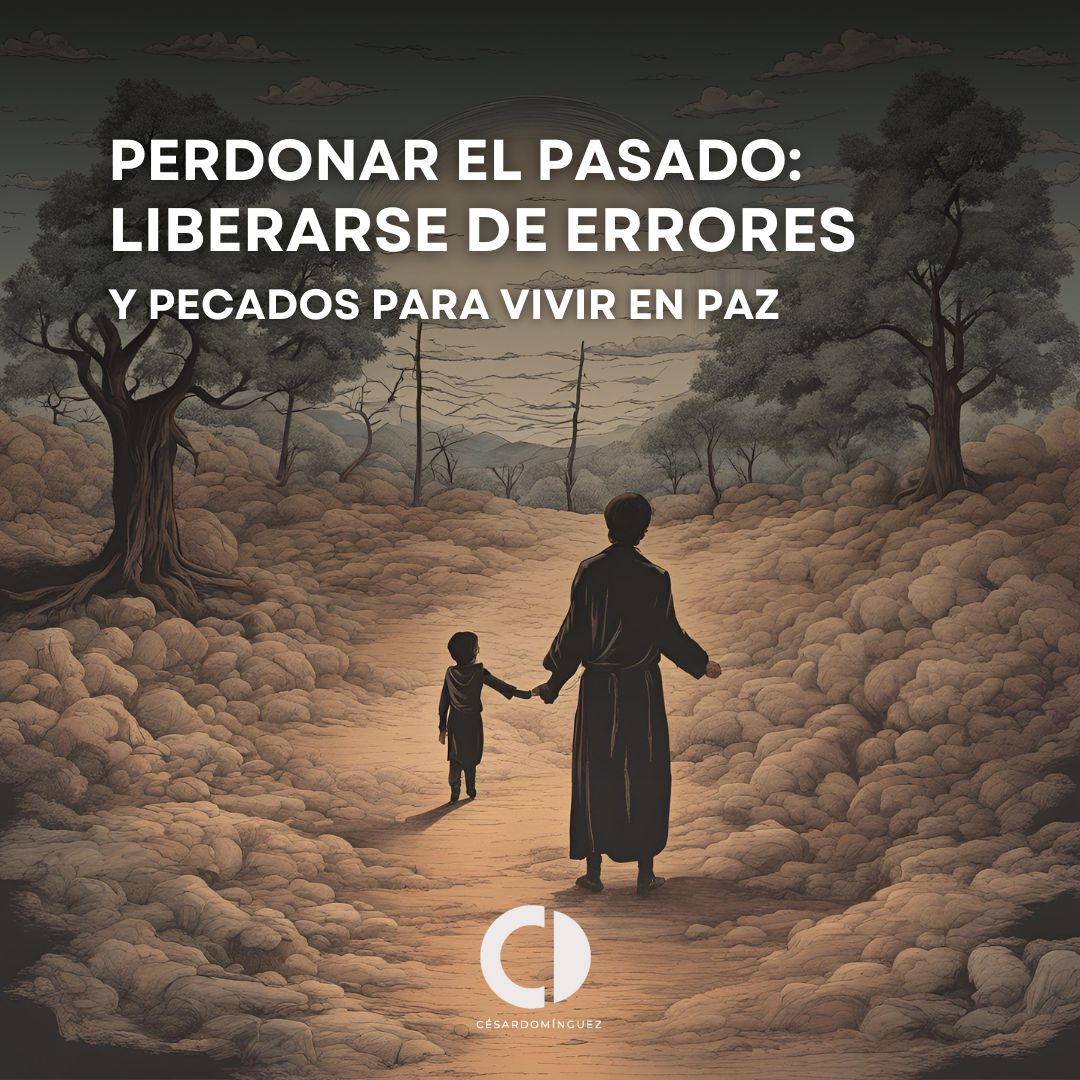 Perdonar el Pasado: Liberarse de Errores y Pecados para Vivir en Paz