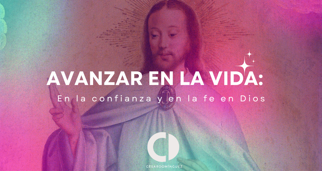 Avanzar en la vida: En la confianza y en la fe en Dios