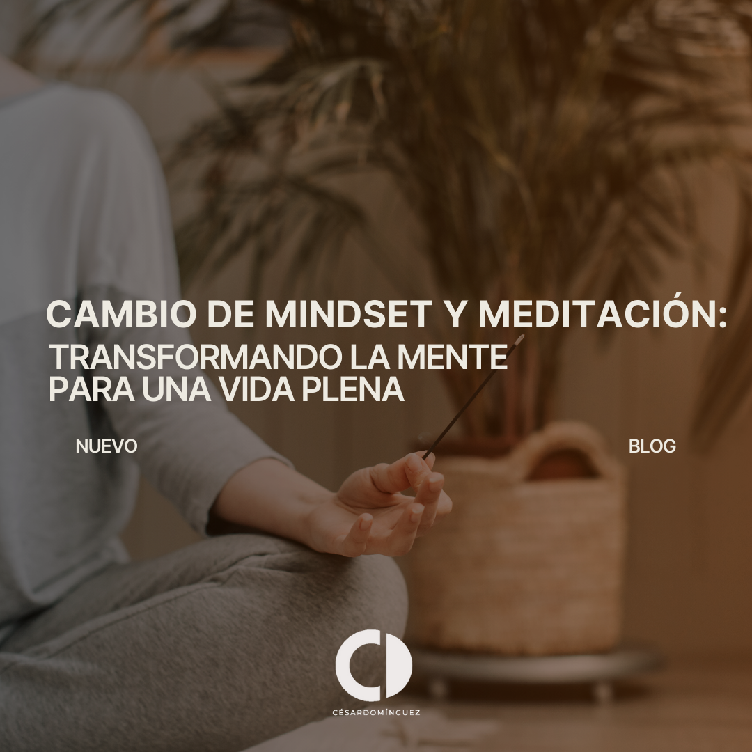 Cambio de Mindset y Meditación: Transformando la Mente para una Vida Plena