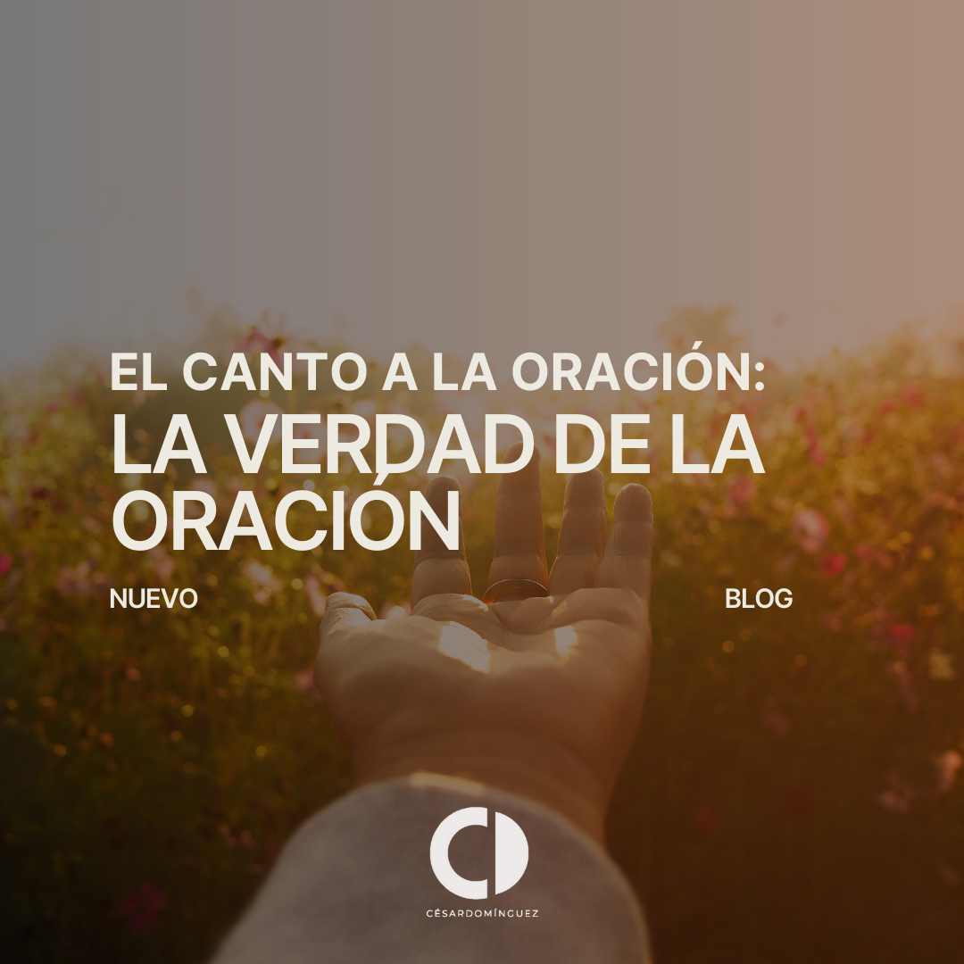 El Canto a la Oración: La Verdad de la Oración