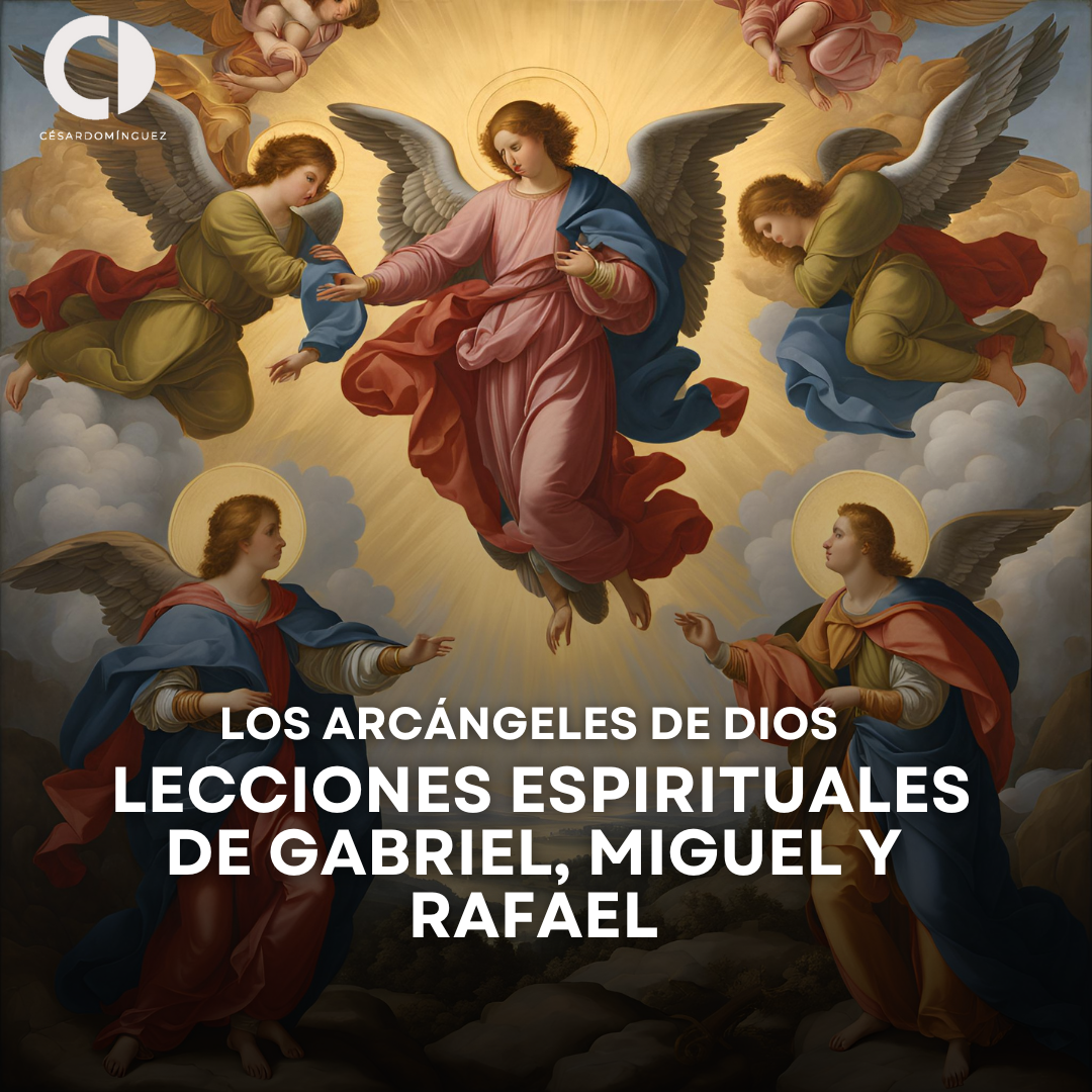 Los Arcángeles de Dios: Lecciones Espirituales de Gabriel, Miguel y Rafael