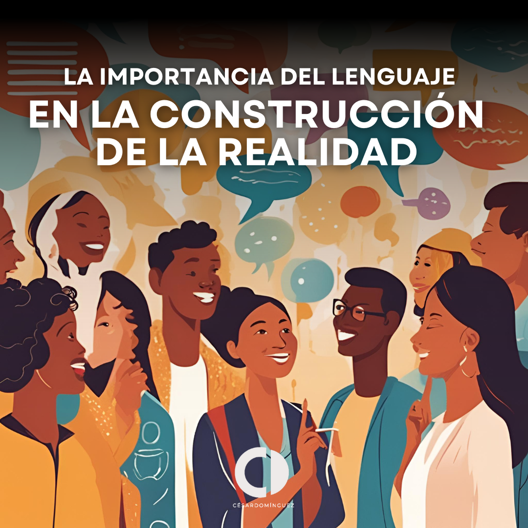 La Importancia del Lenguaje en la Construcción de la Realidad