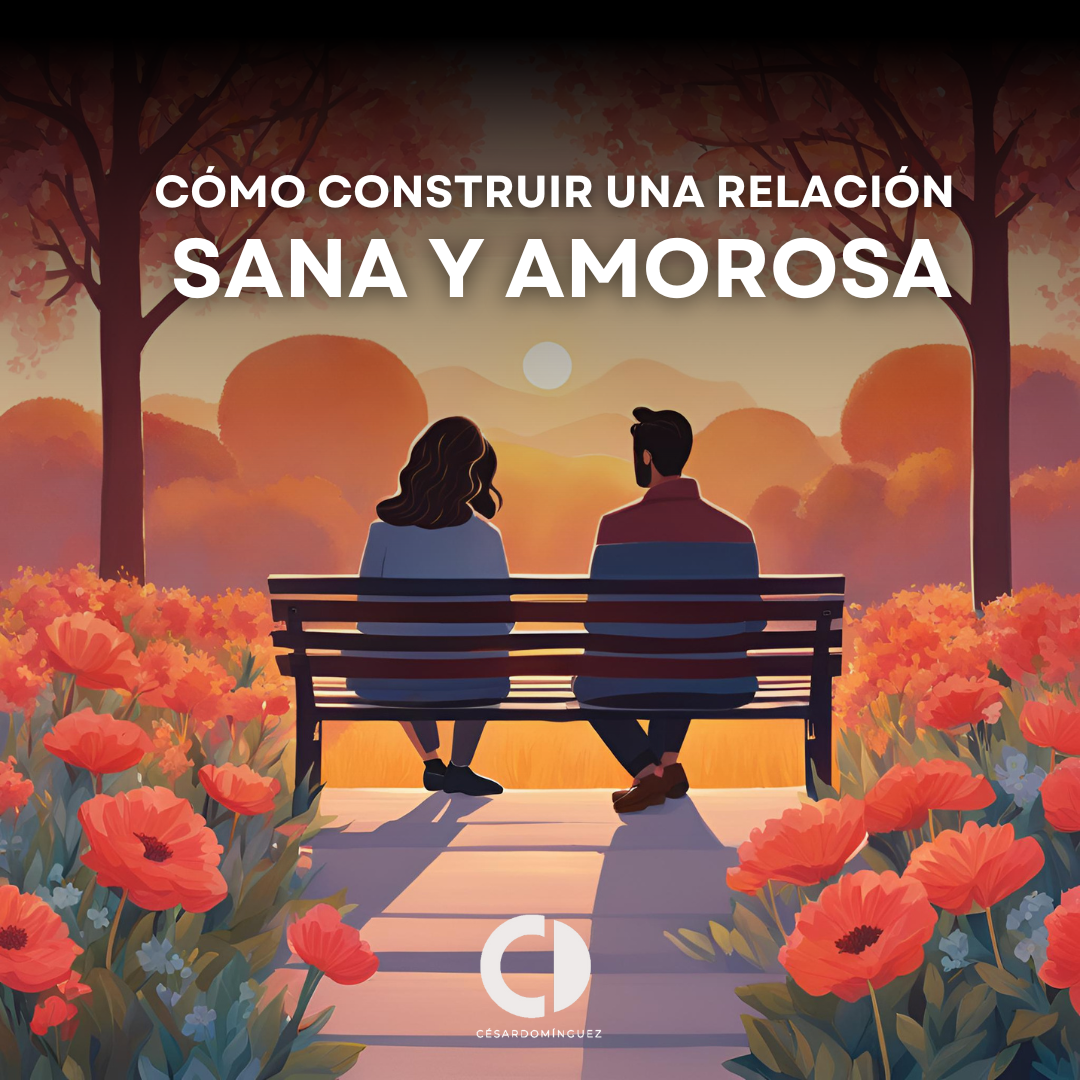 Cómo Construir una Relación Sana y Amorosa