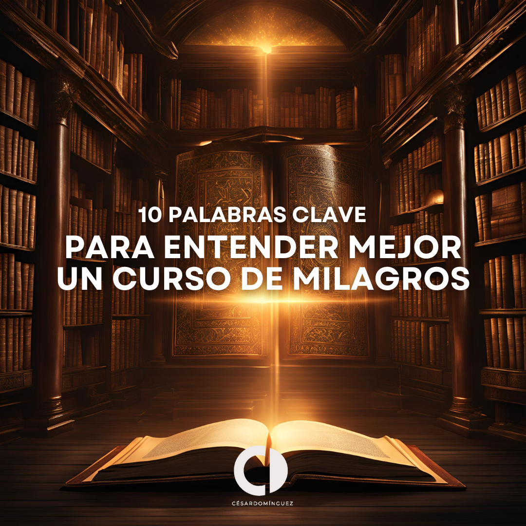 10 Palabras Clave para Entender Mejor Un Curso de Milagros