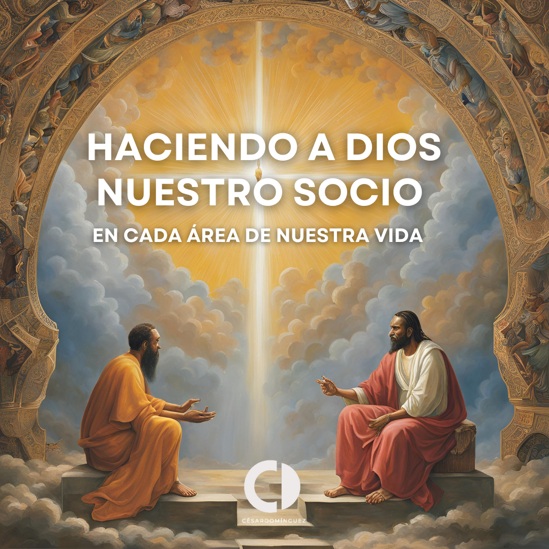 Haciendo a Dios Nuestro Socio en Cada Área de Nuestra Vida