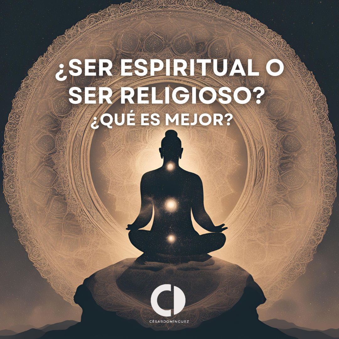 ¿Ser espiritual o ser religioso? ¿Qué es mejor?