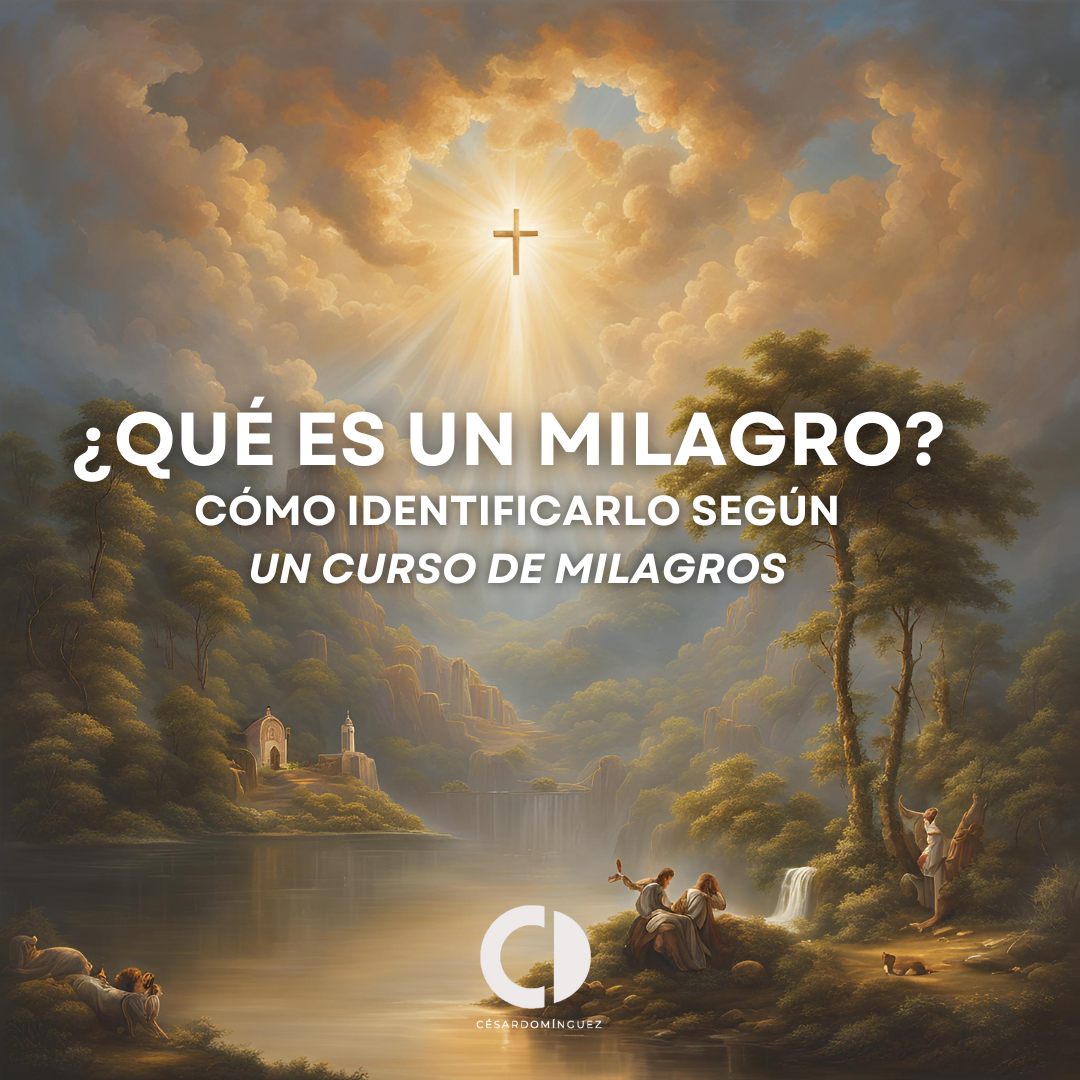 ¿Qué es un Milagro y Cómo Identificarlo de Acuerdo a Un Curso de Milagros?