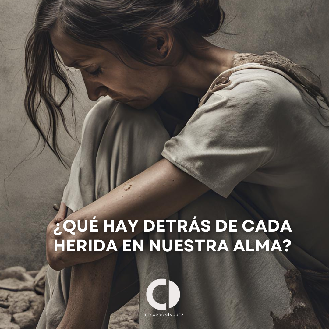 ¿Qué Hay Detrás de Cada Herida en Nuestra Alma?