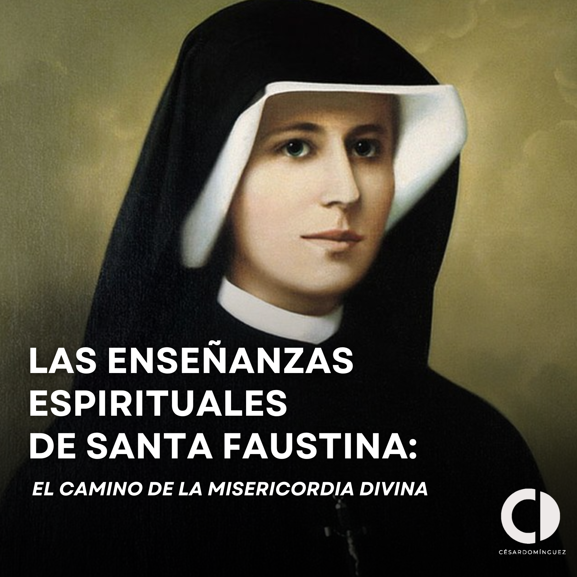 Las Enseñanzas Espirituales de Santa Faustina: El Camino de la Misericordia Divina