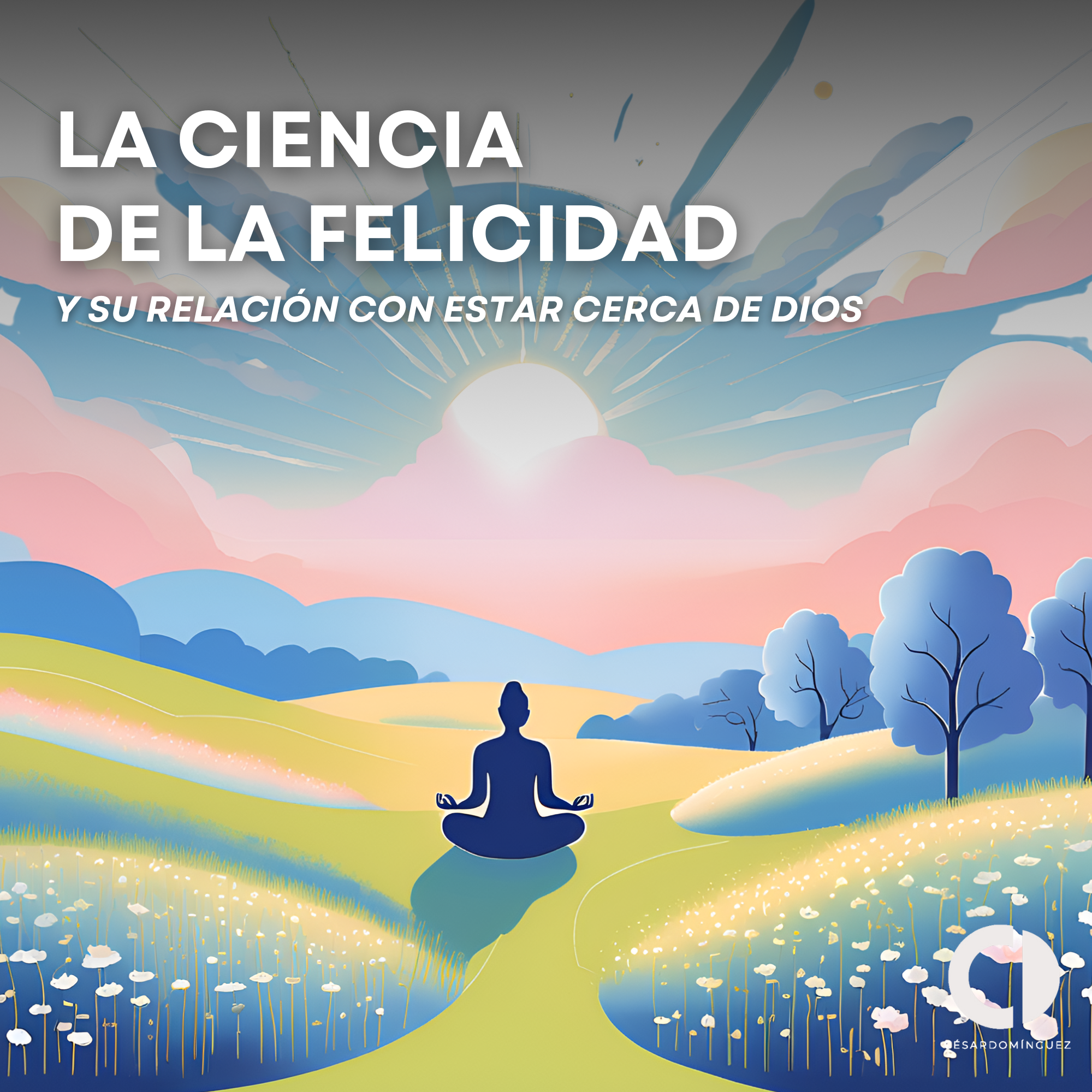 La Ciencia de la Felicidad y su Relación con Estar Cerca de Dios