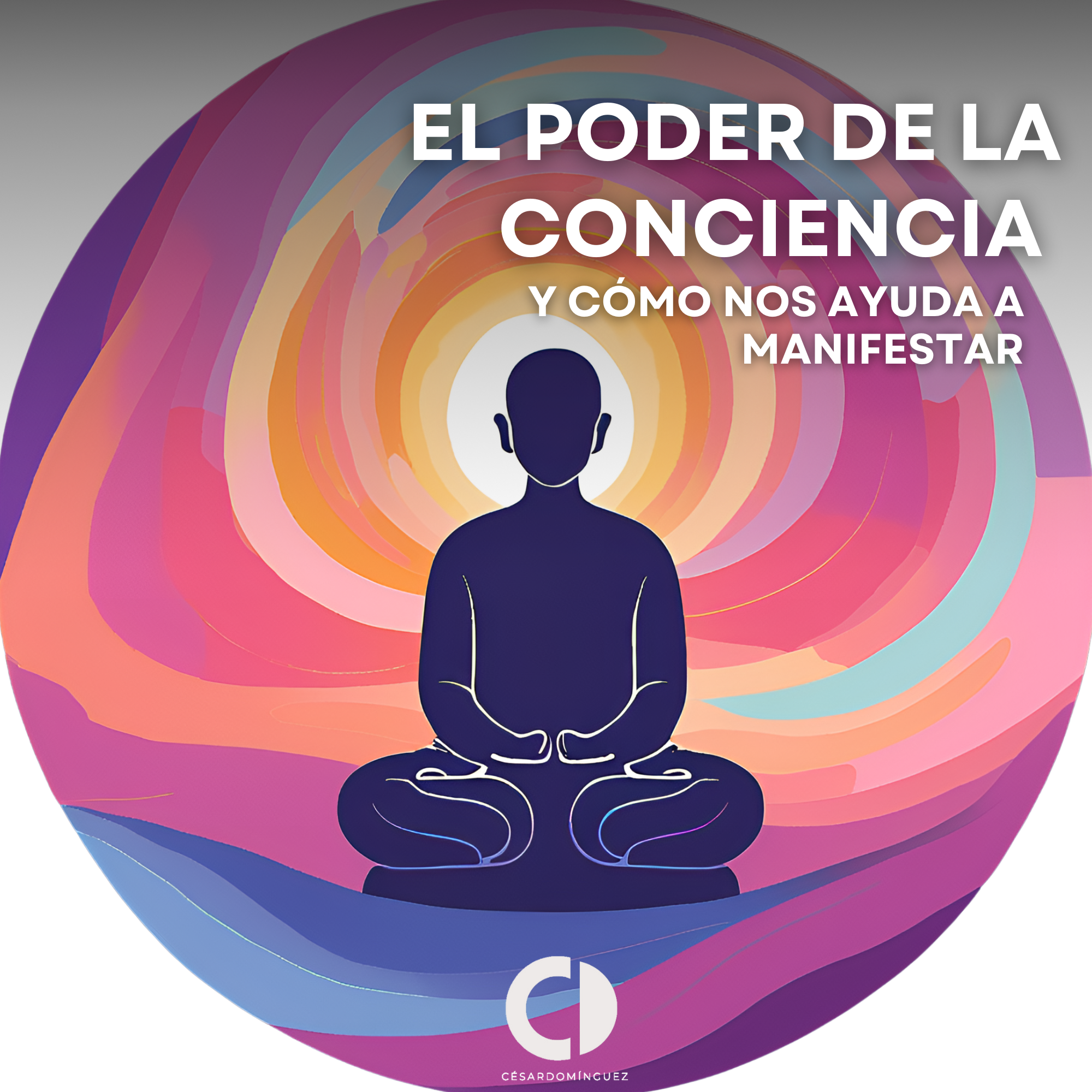 El Poder de la Conciencia y Cómo Nos Ayuda a Manifestar