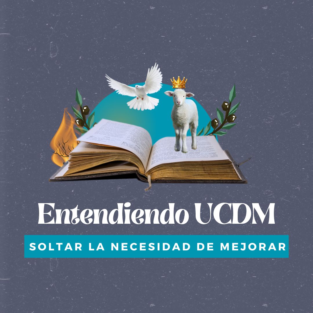 Un Curso de Milagros para Llevar: Soltar la necesidad de mejorar