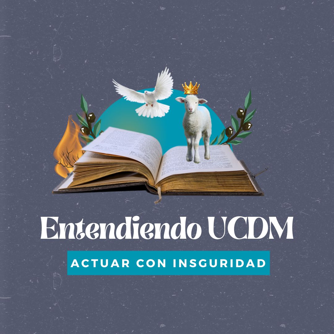 Un Curso de Milagros para Llevar: Actuar con inseguridad”