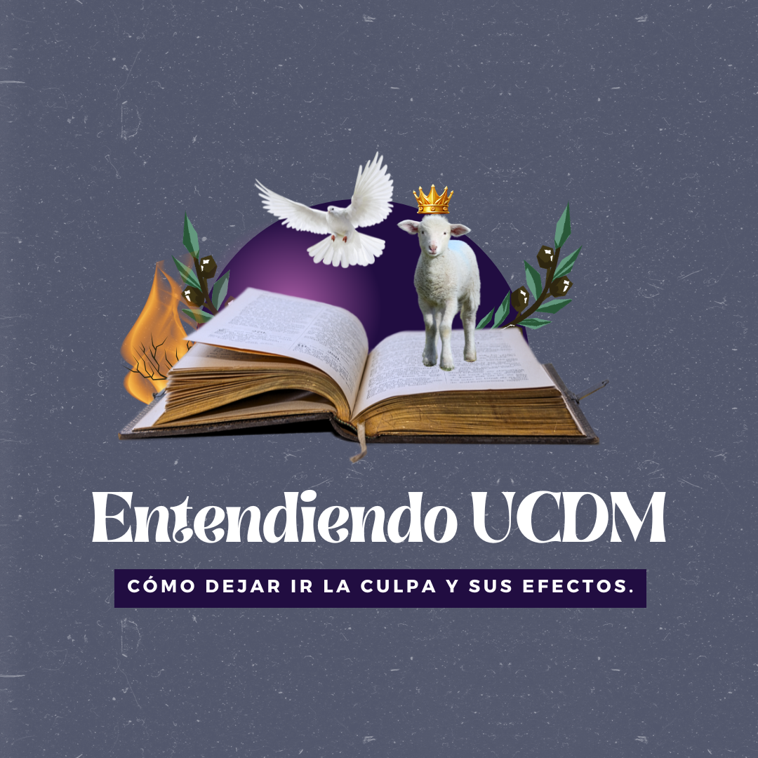 Entendiendo Un Curso de Milagros: Cómo dejar ir la culpa y sus efectos.