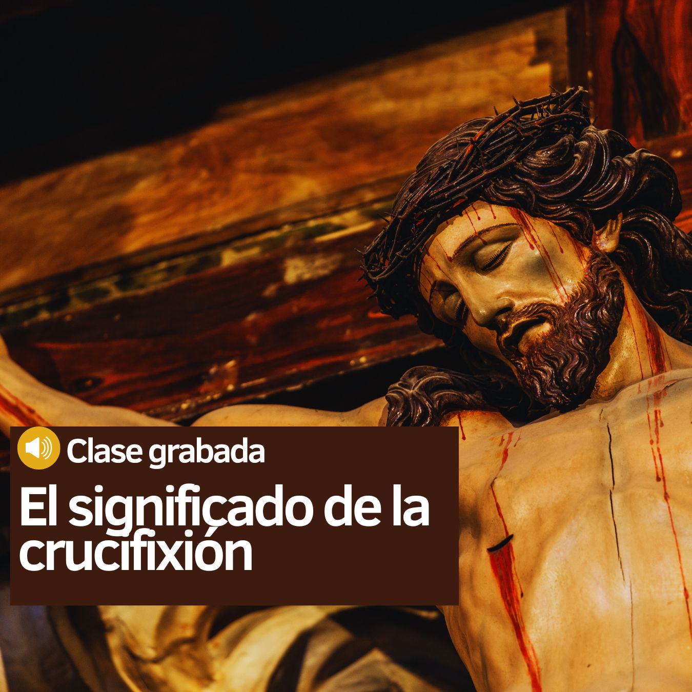 Clase grabada: El significado de la crucifixión