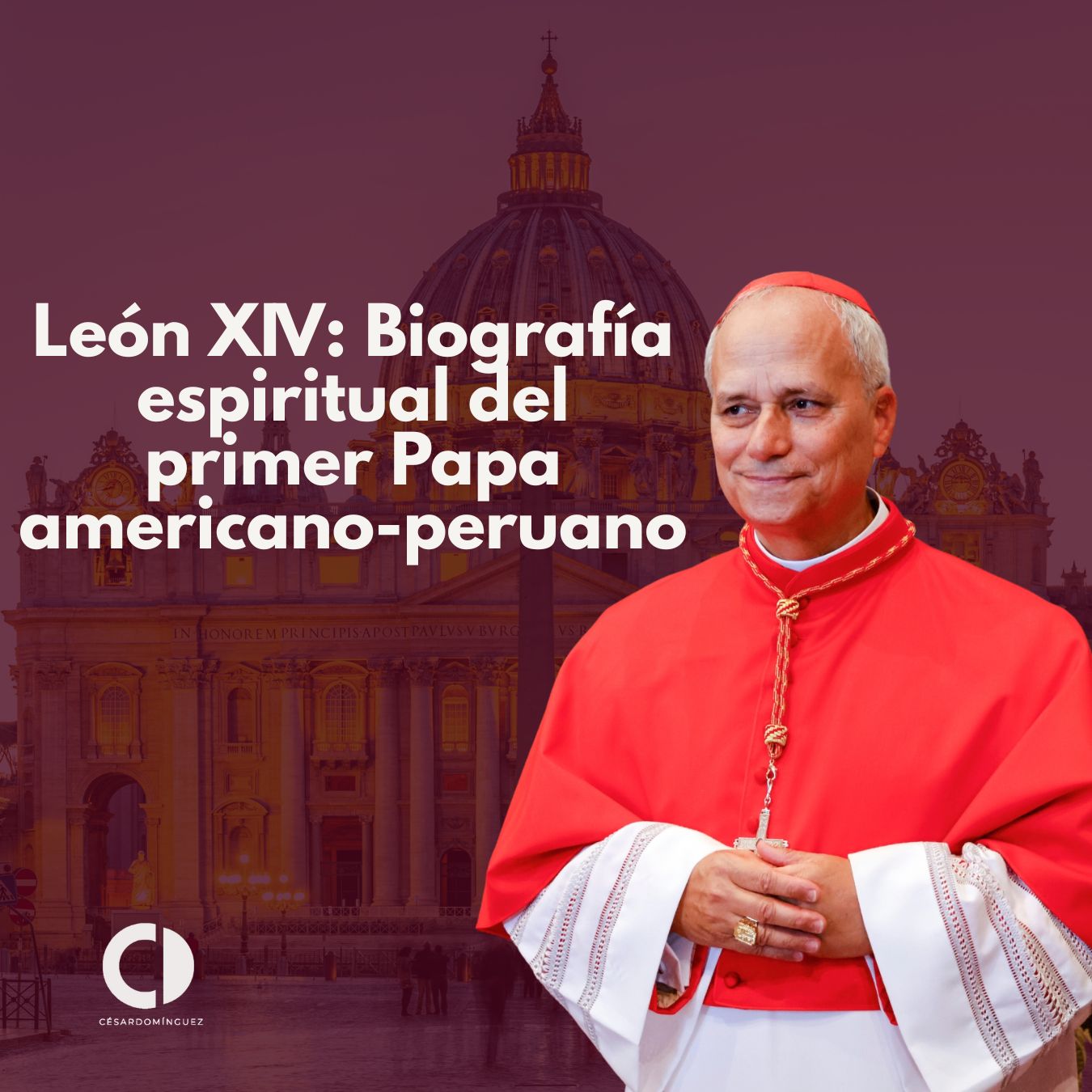 León XIV: Biografía espiritual del primer Papa americano-peruano