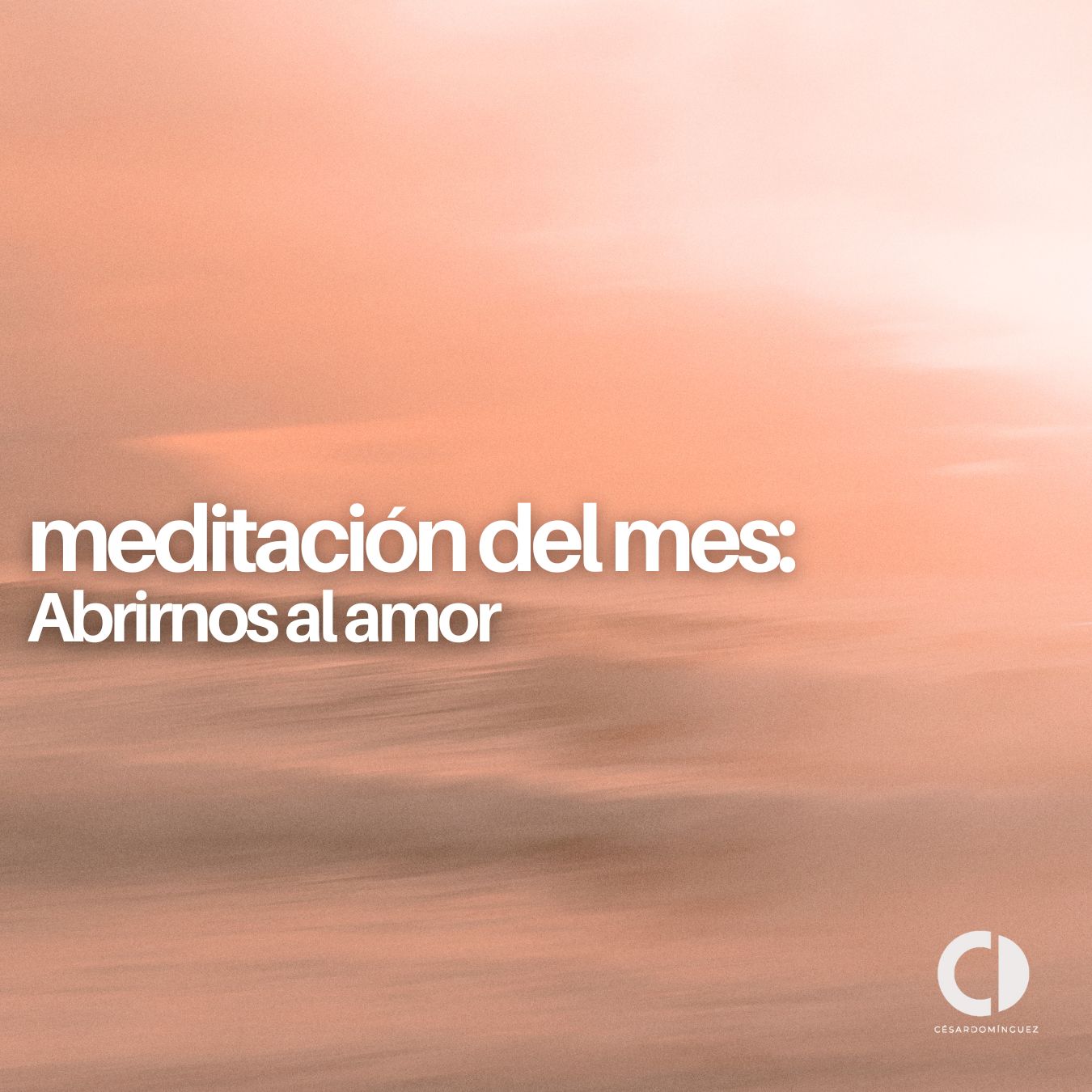 Meditación del mes de Julio: Abrirnos al amor