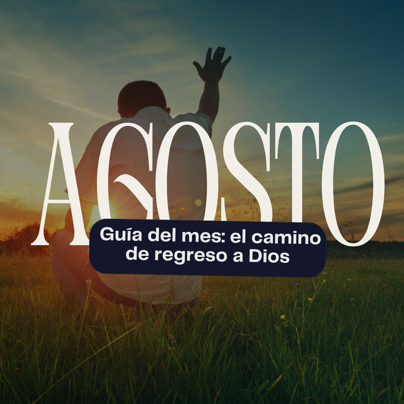 Guía de Agosto: El camino de regreso a Dios