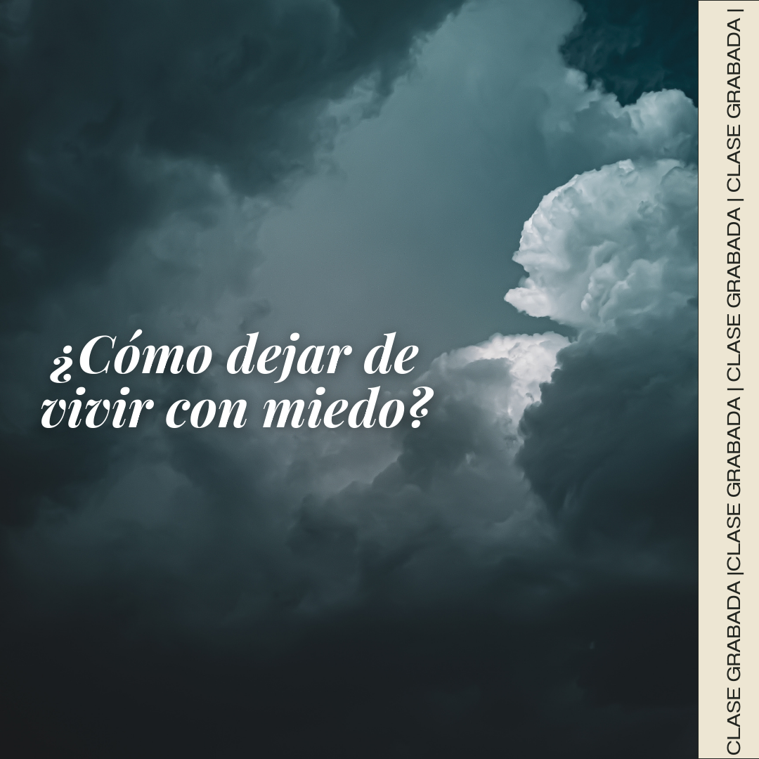 Clase: ¿Cómo dejar de vivir sin miedo?